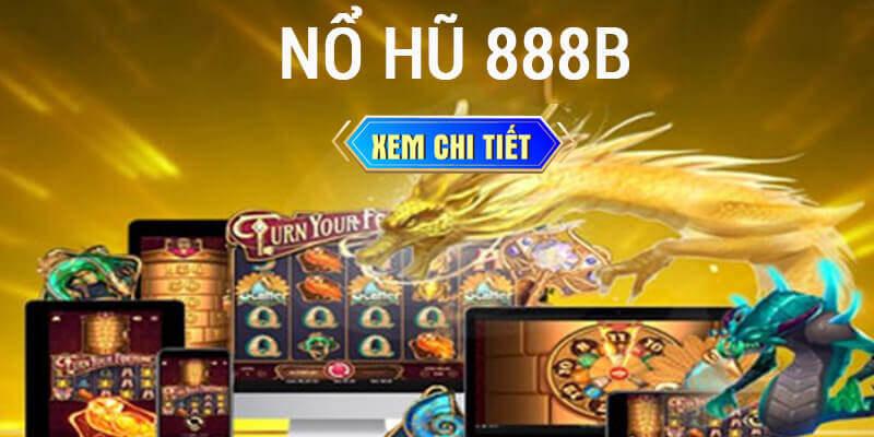 Quay Nổ Hũ 888b - Thương hiệu game bài đổi thưởng đẳng cấp châu Á