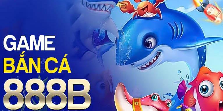 Tìm hiểu về trò chơi đổi thưởng bắn cá 888b.